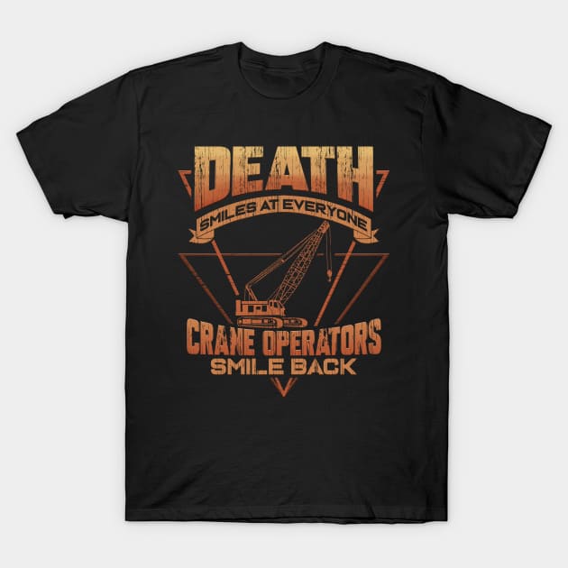 Crane Operator Death Smiles At Everyone T-Shirt by ChrisselDesigns